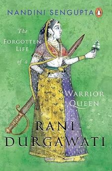 Rani Durgawati: the Forgotten Life of a Warrior Queen